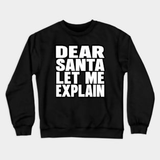 Dear Santa let me explain Crewneck Sweatshirt